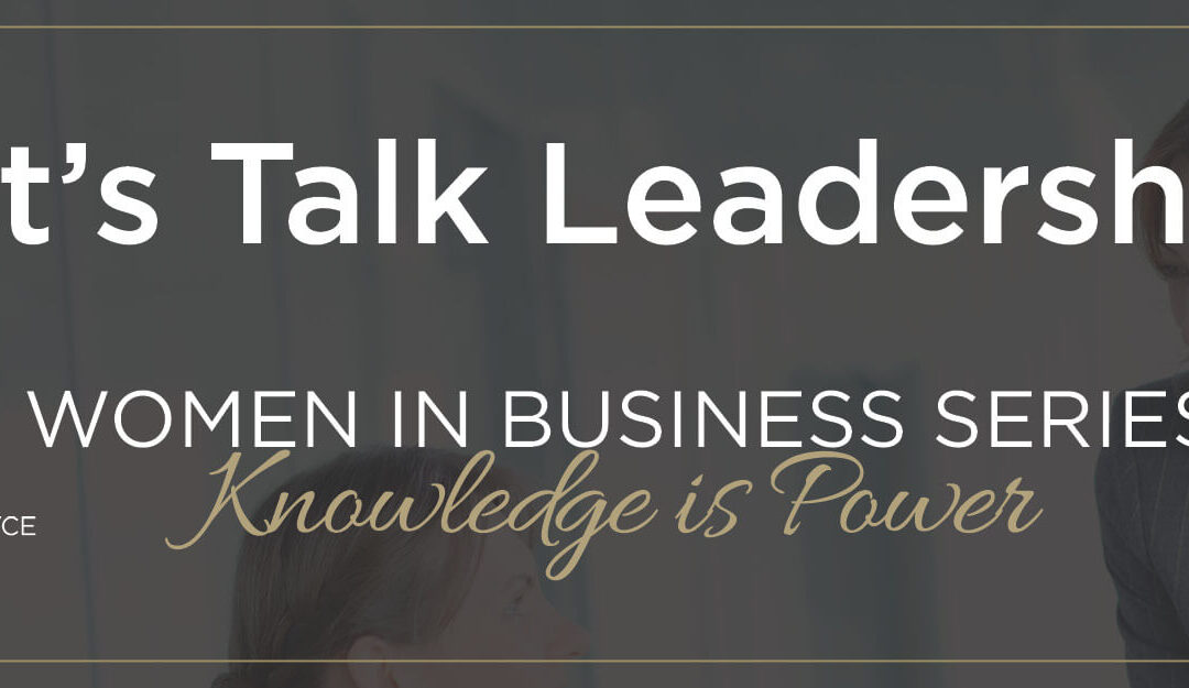 Women in Business:  Let’s Talk Leadership!